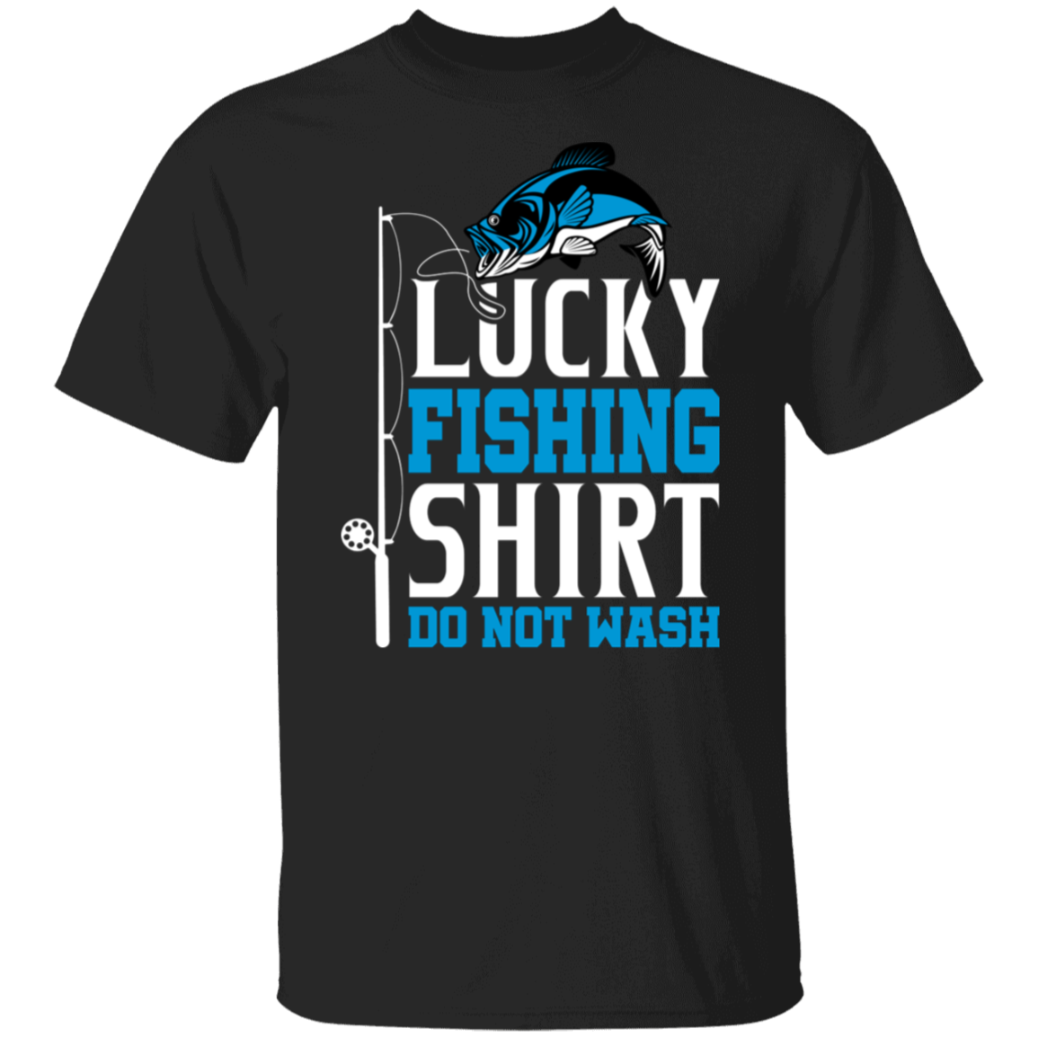 Lucky Fishing Shirt Do Not WASH T-Shirt