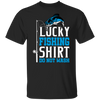 Lucky Fishing Shirt Do Not WASH T-Shirt